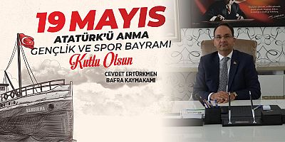 Kaymakam Cevdet ERTÜRKMEN’in 19 Mayıs Atatürk’ü Anma, Gençlik ve Spor Bayramı Mesajı 